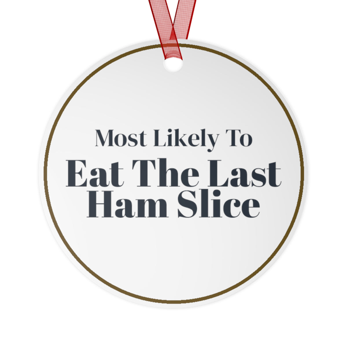 Funny Christmas Ornament Most Likely To Eat The Last Ham Slice