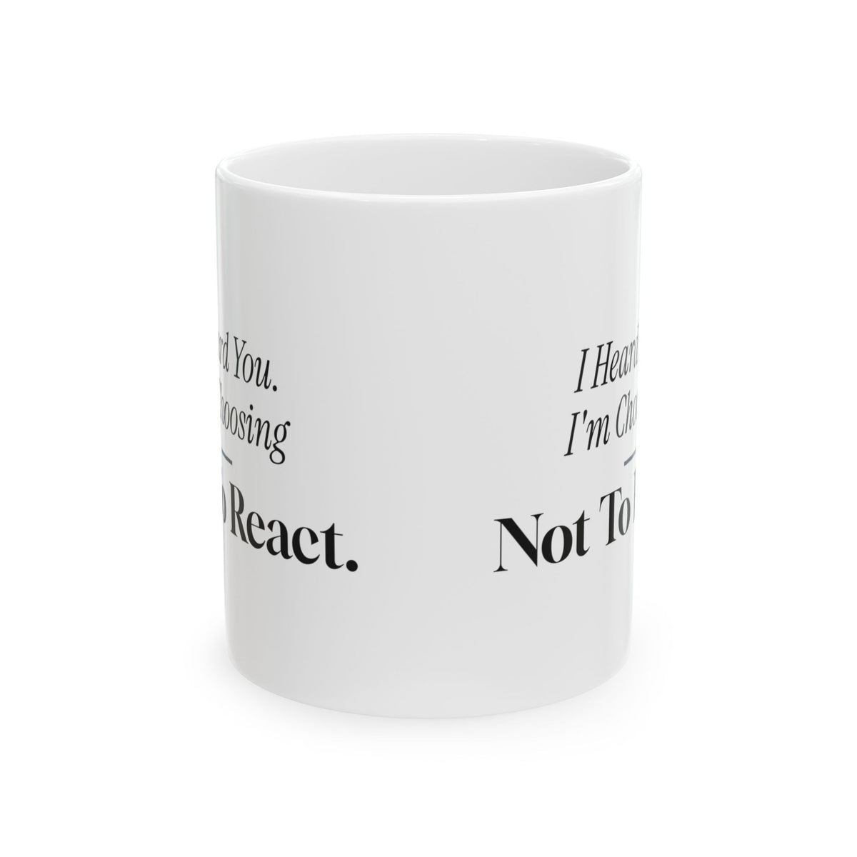 Funny Sarcastic Coffee Mug I Heard You Choosing Not To React