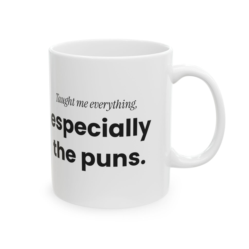 Funny Dad Taught Me Everything Coffee Mug For Dad