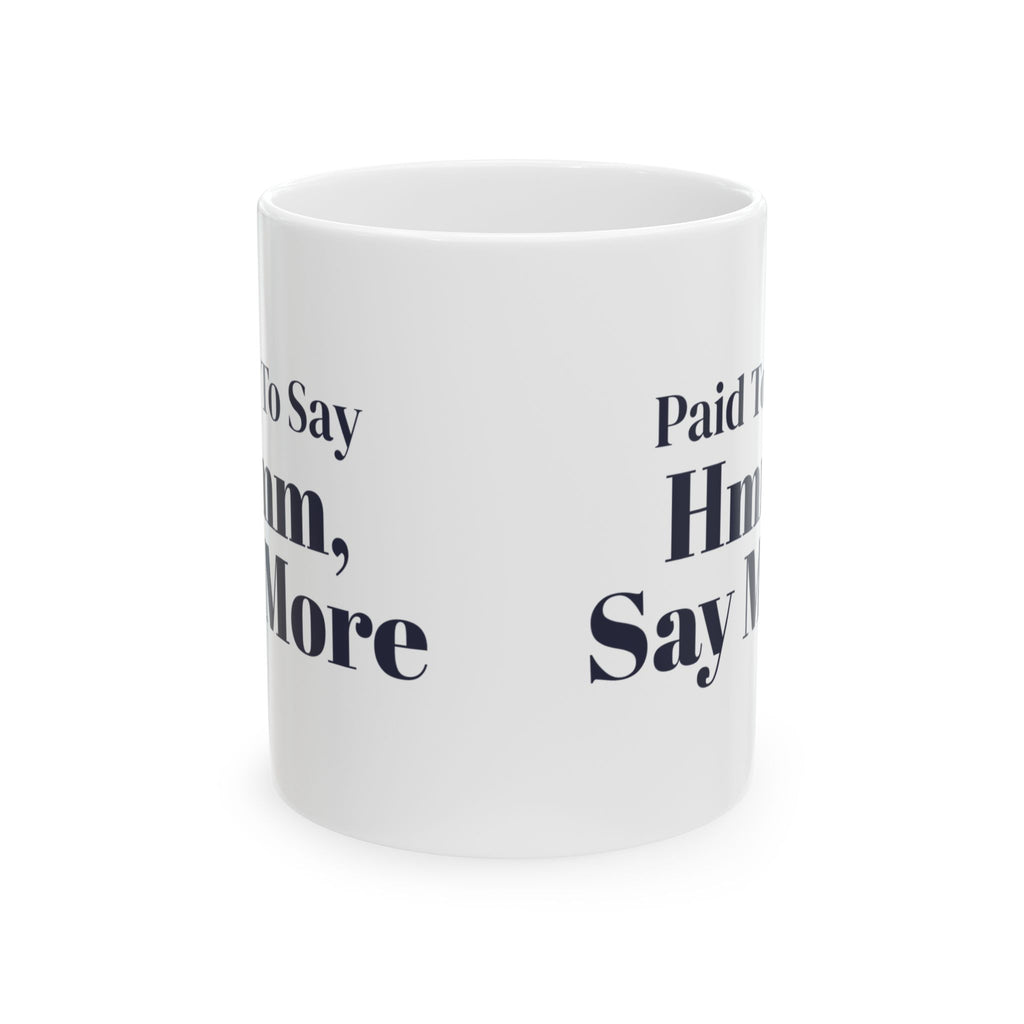 Funny Counselor Coffee Mug Paid To Say Hmm Say More For Therapists