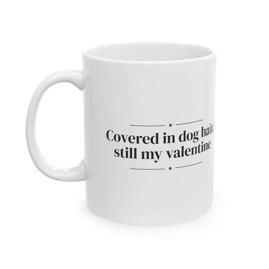 Funny Dog Valentine Coffee Mug Covered In Dog Hair For Dog Owners