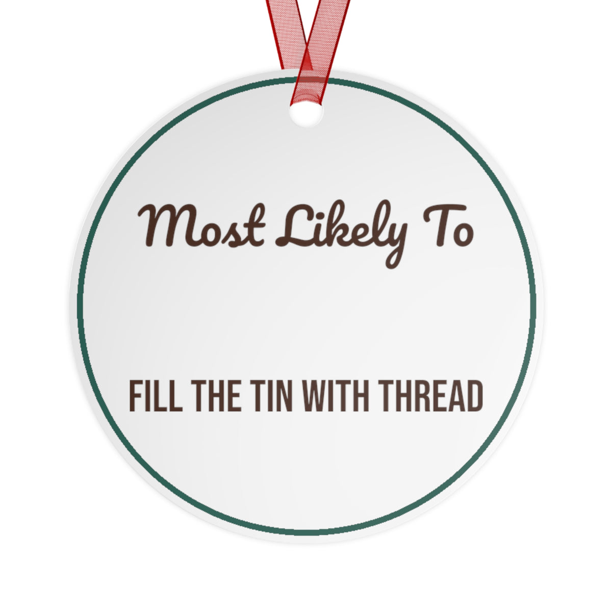 Funny Christmas Ornament Most Likely To Fill The Tin With Thread