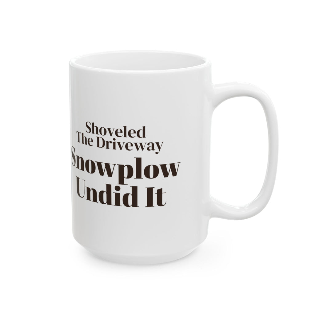 Funny Winter Coffee Mug Shoveled The Driveway Snowplow Undid It