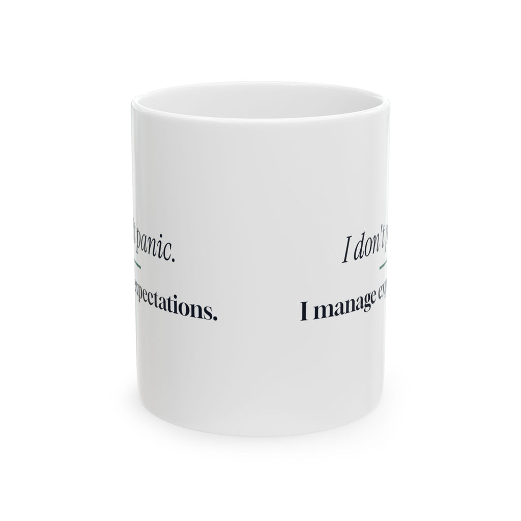 Funny Coffee Mug I Don't Panic I Manage Expectations
