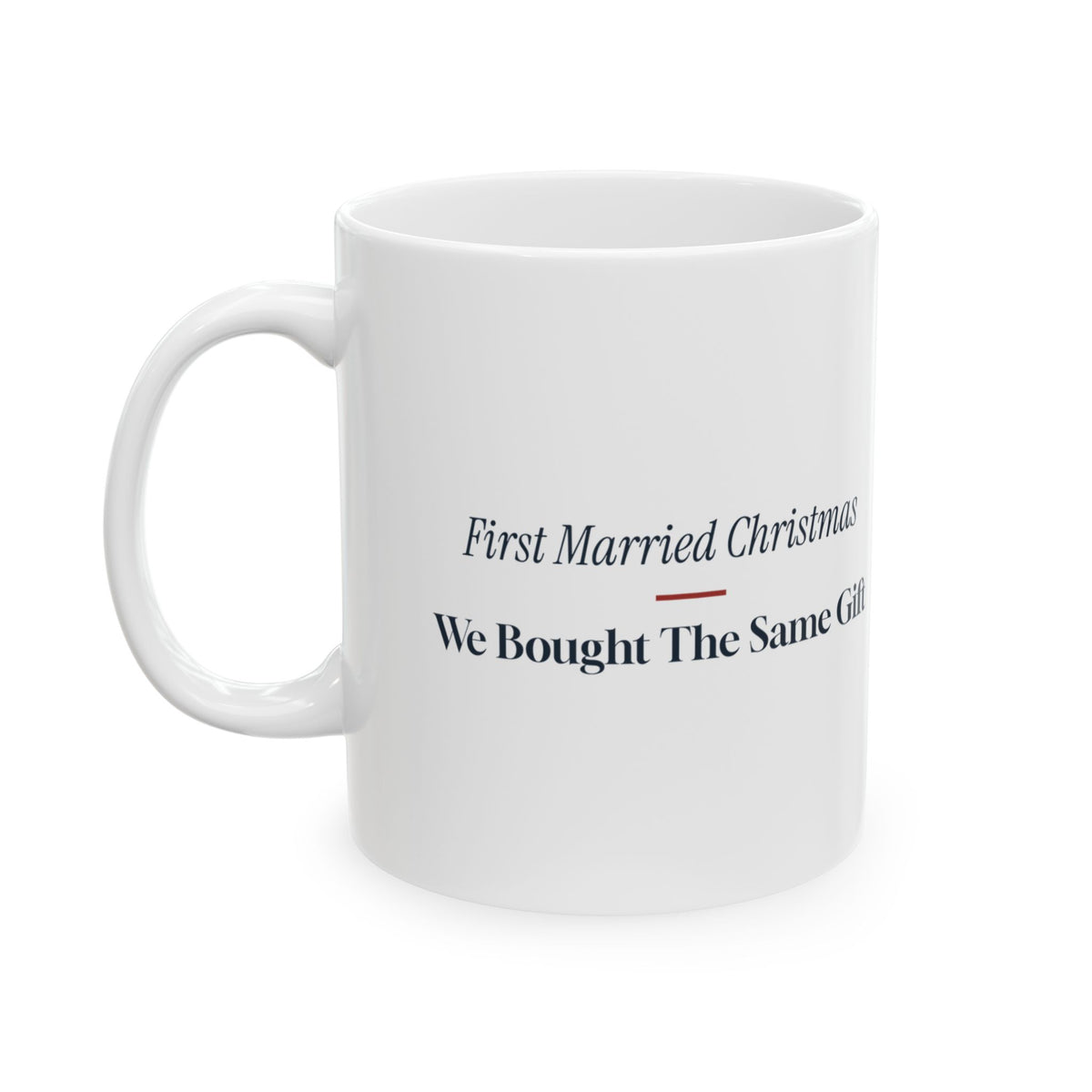 Funny Christmas Coffee Mug First Married Christmas Same Present