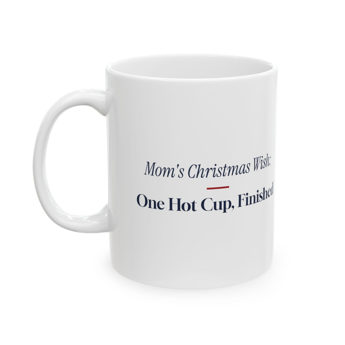 Funny Christmas Coffee Mug Mom's Christmas Wish One Hot Cup Finished
