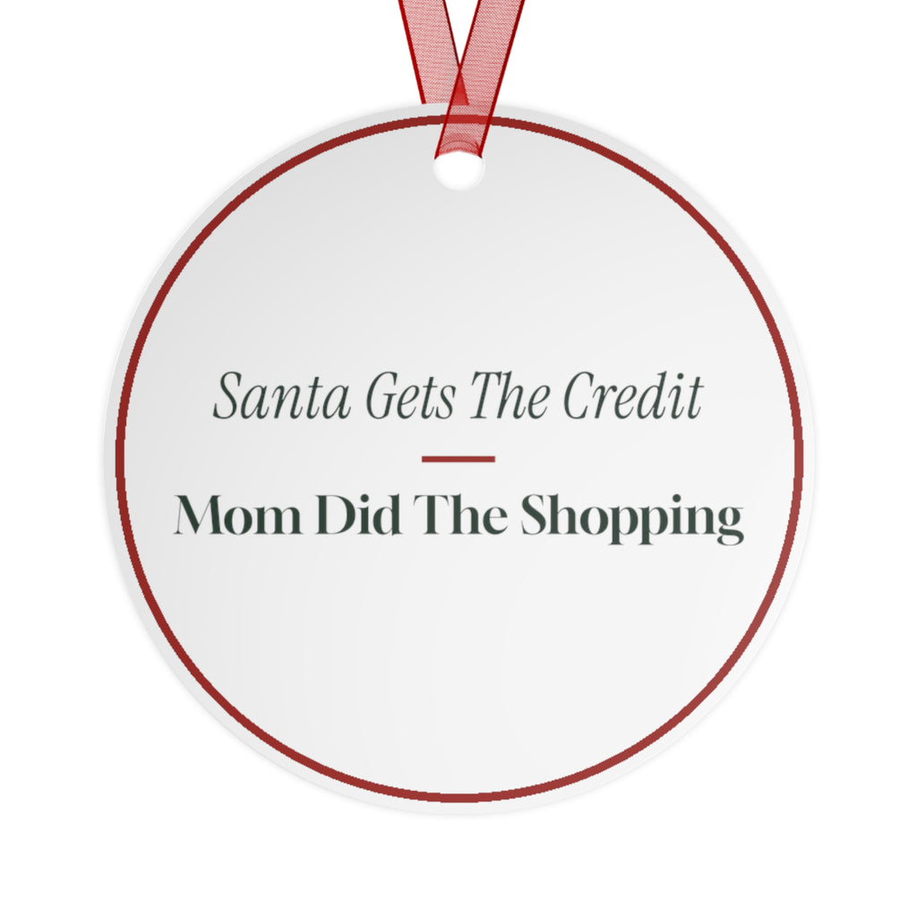 Funny Christmas Ornament Santa Gets The Credit Mom Did The Shopping