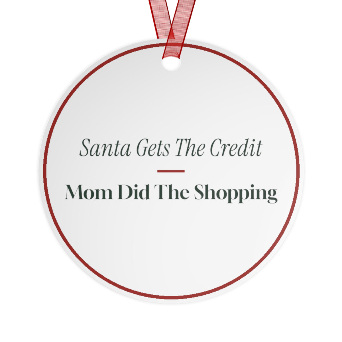 Funny Christmas Ornament Santa Gets The Credit Mom Did The Shopping