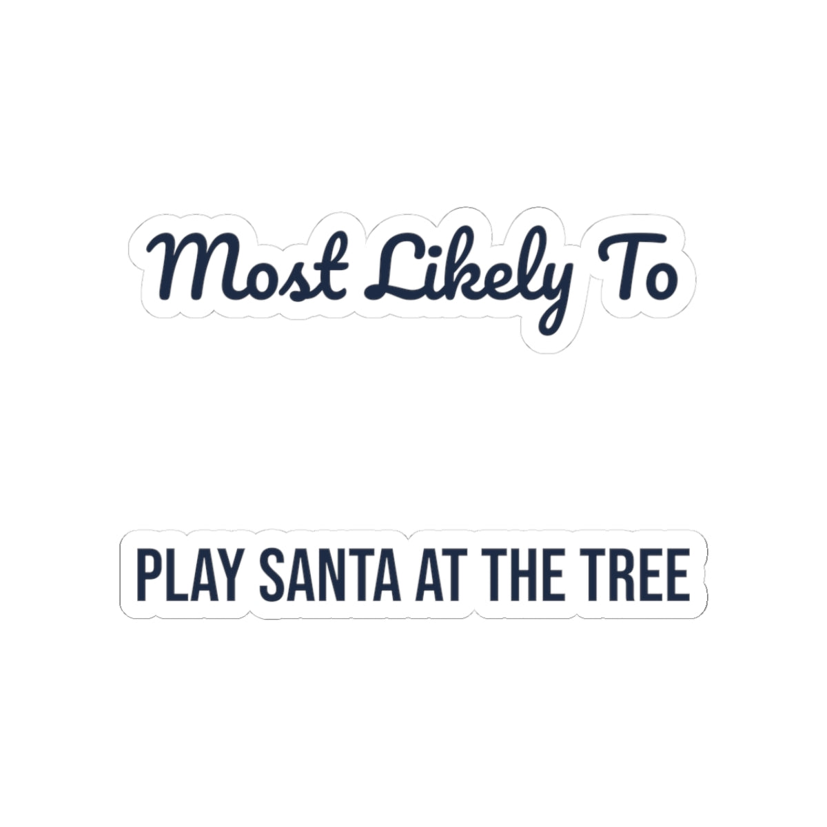 Funny Christmas Sticker Most Likely To Play Santa At The Tree Family
