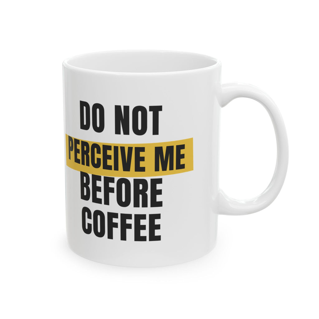 Funny Coffee Mug Do Not Perceive Me Before Coffee