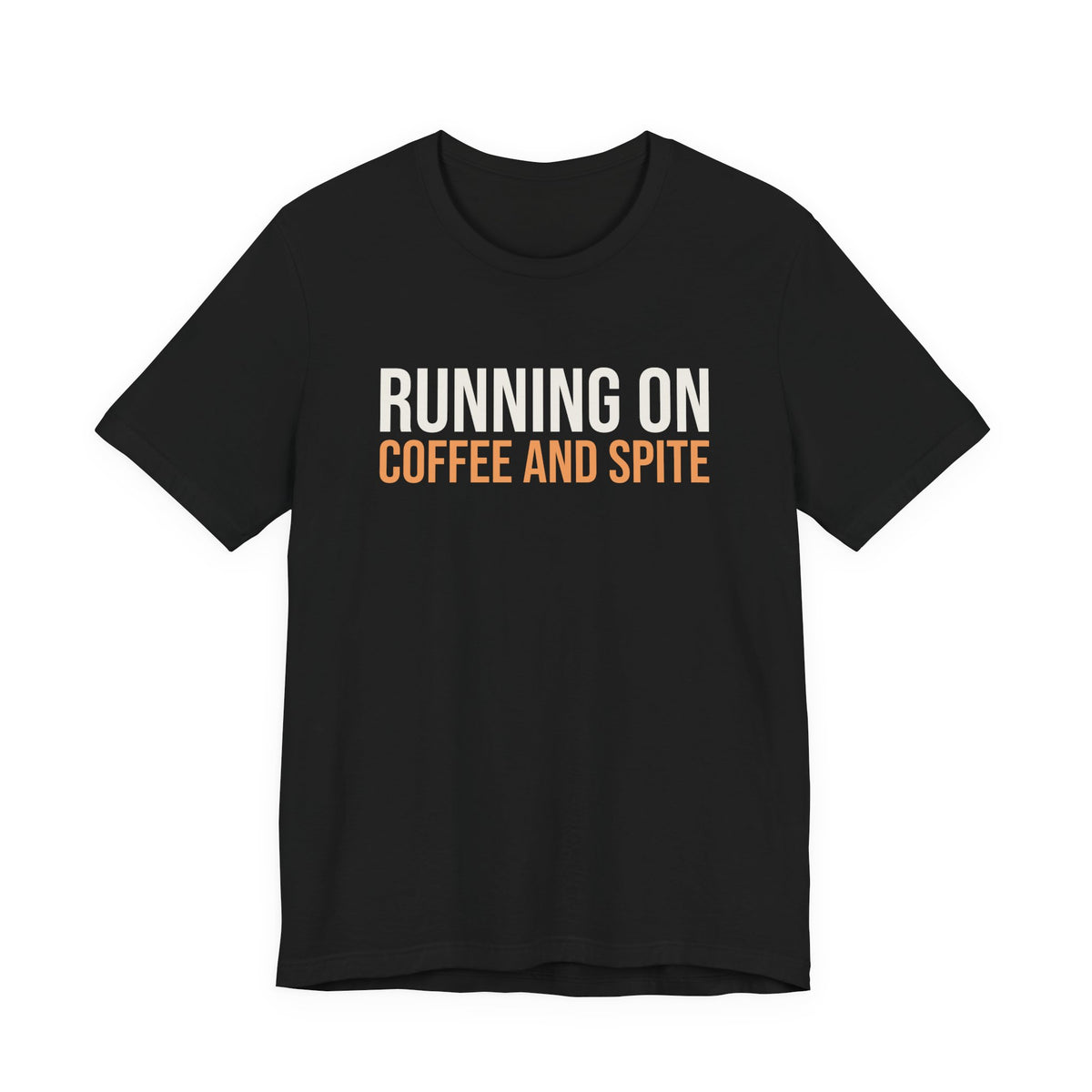 Funny Sarcastic Shirt Running On Coffee And Spite