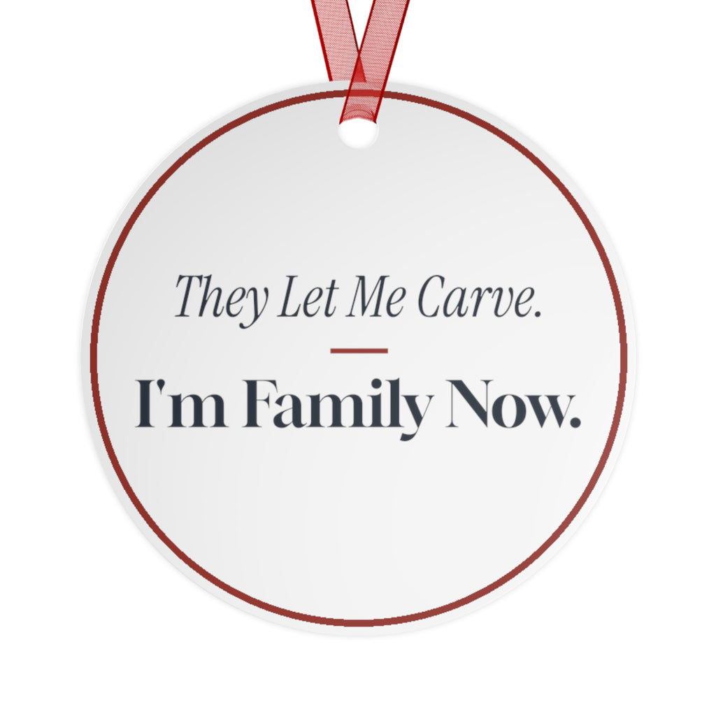 Funny Christmas Ornament They Let Me Carve. I'm Family Now.