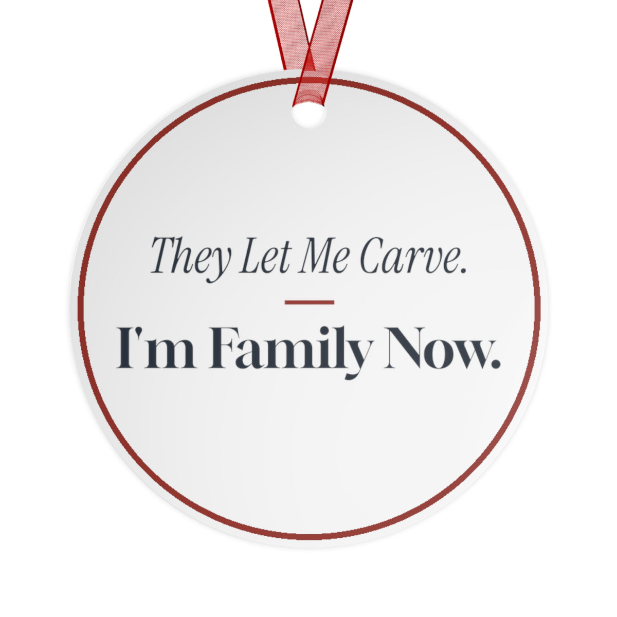 Funny Christmas Ornament They Let Me Carve. I'm Family Now.