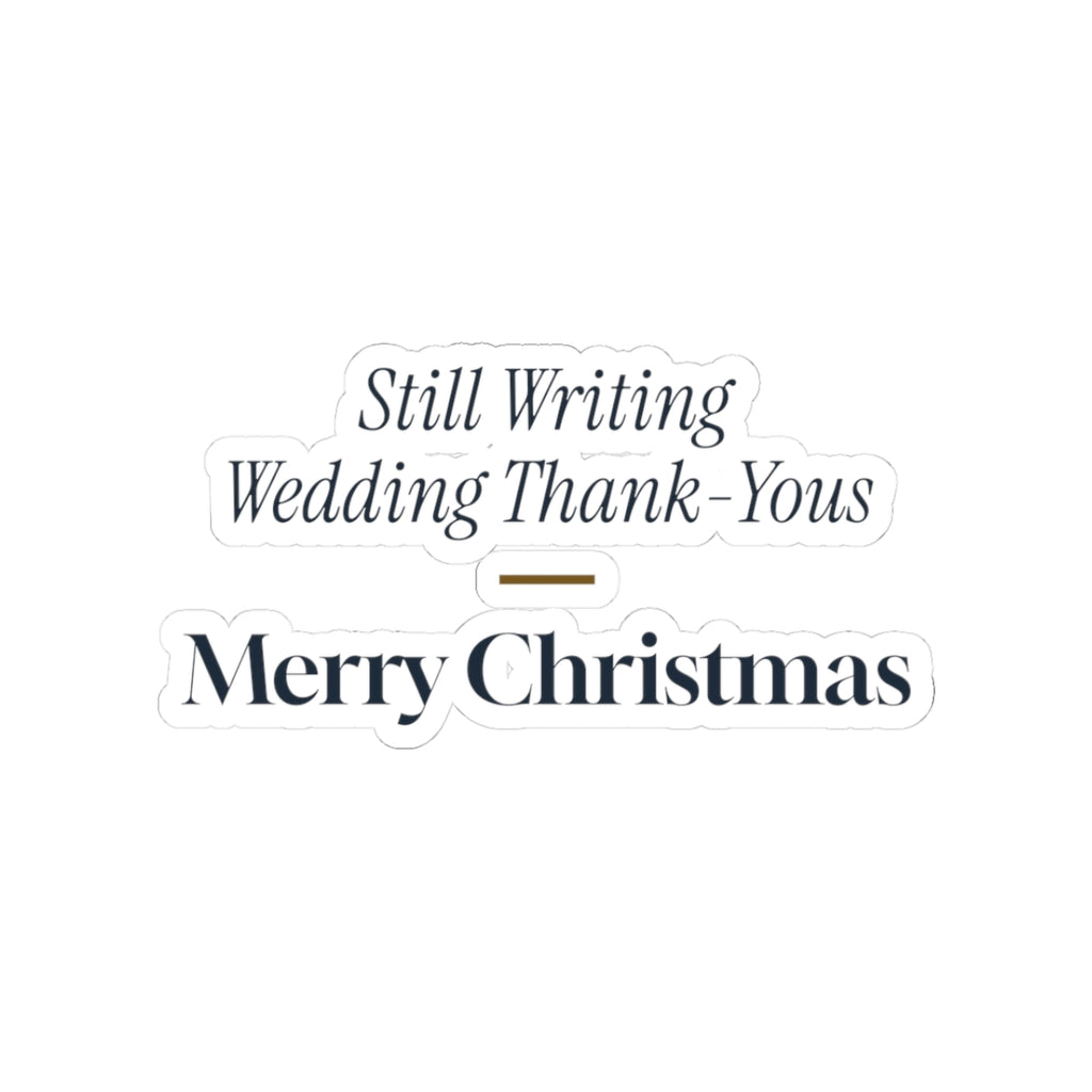 Funny Newlywed Christmas Sticker Still Writing Wedding Thank Yous