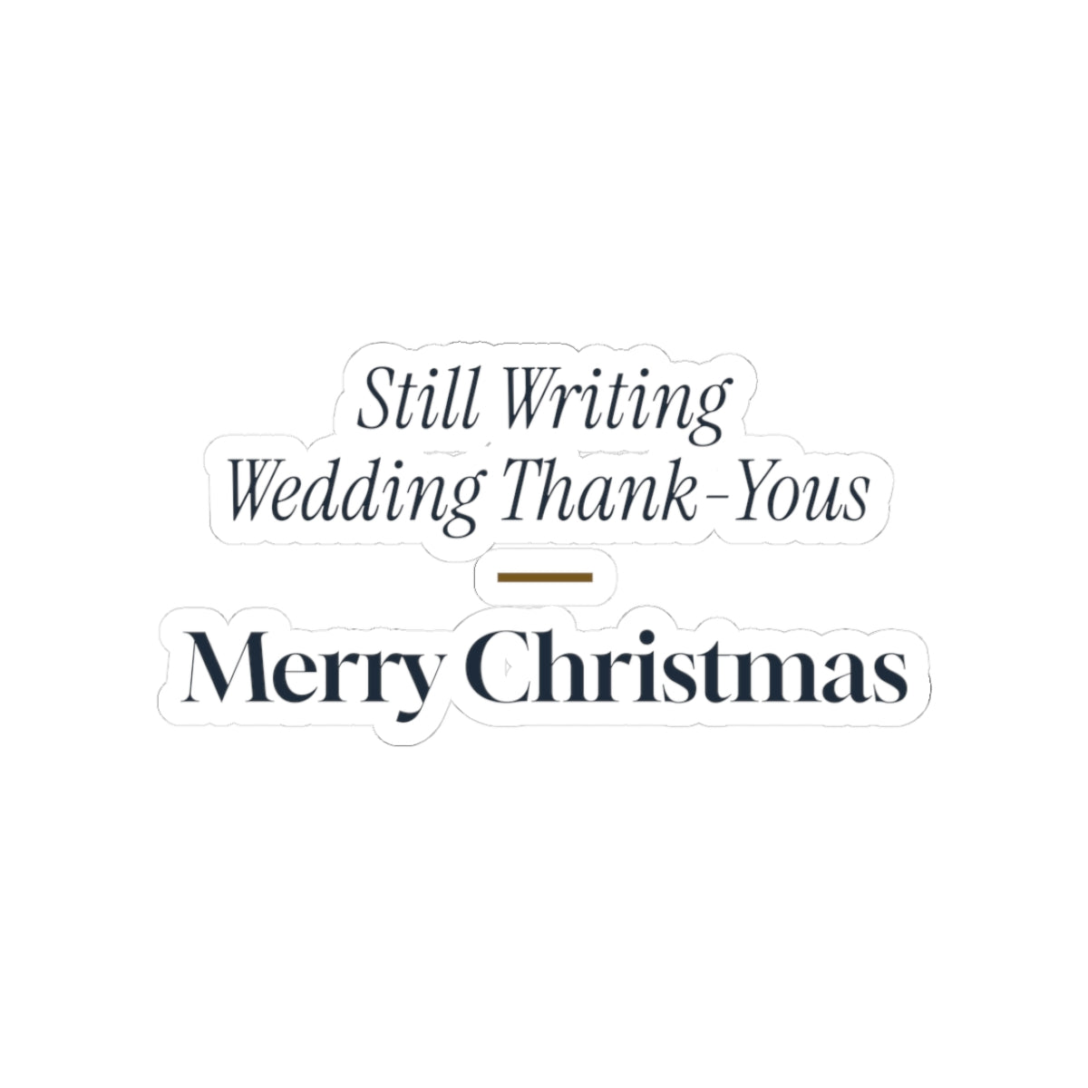 Funny Newlywed Christmas Sticker Still Writing Wedding Thank Yous