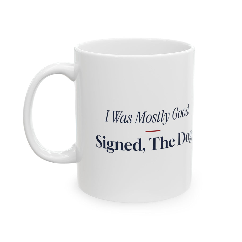 Funny Christmas Coffee Mug I Was Mostly Good Signed The Dog