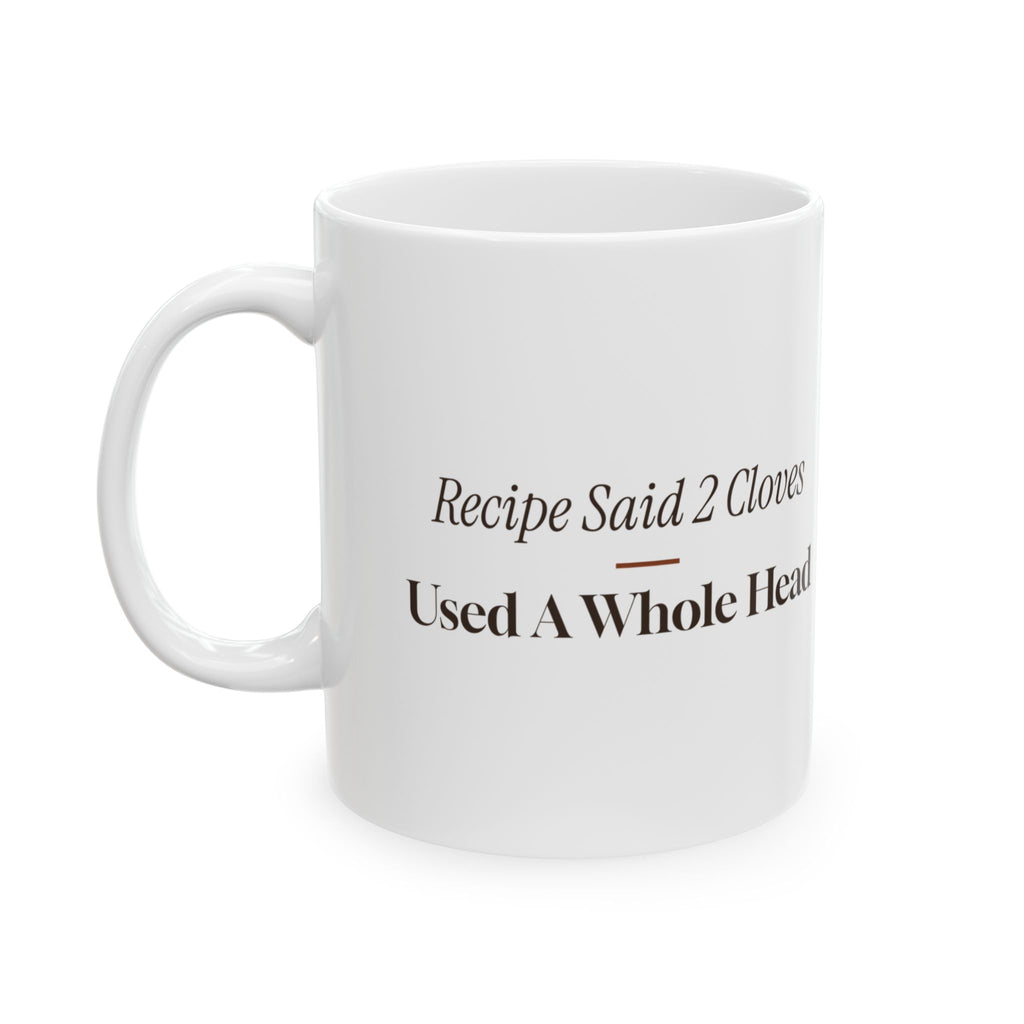 Funny Cooking Coffee Mug Recipe Said 2 Cloves Used A Whole Head