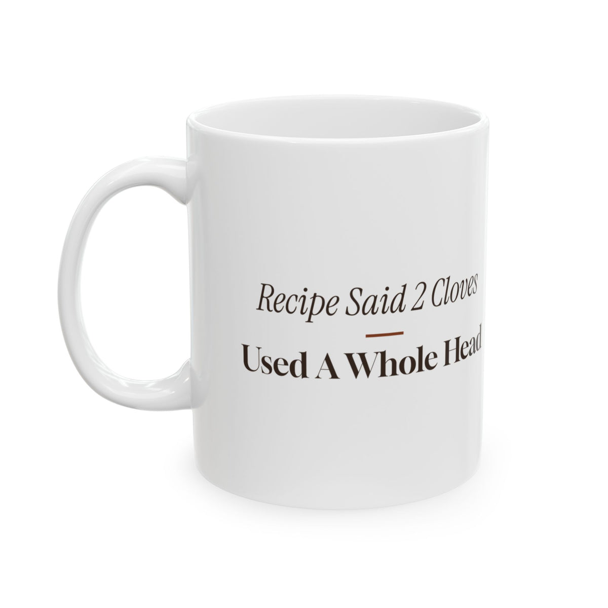Funny Cooking Coffee Mug Recipe Said 2 Cloves Used A Whole Head