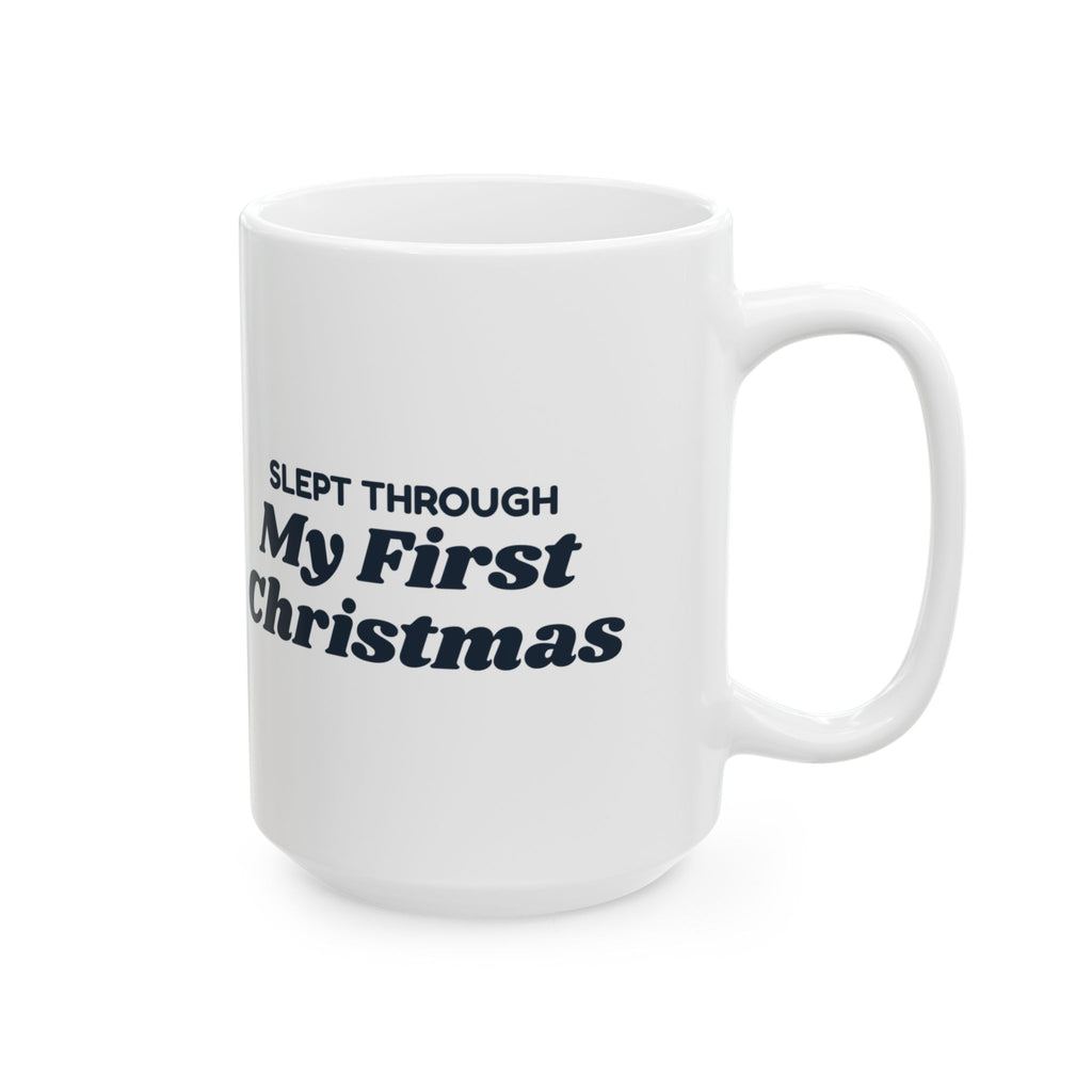 Funny Christmas Coffee Mug Slept Through My First Christmas Baby