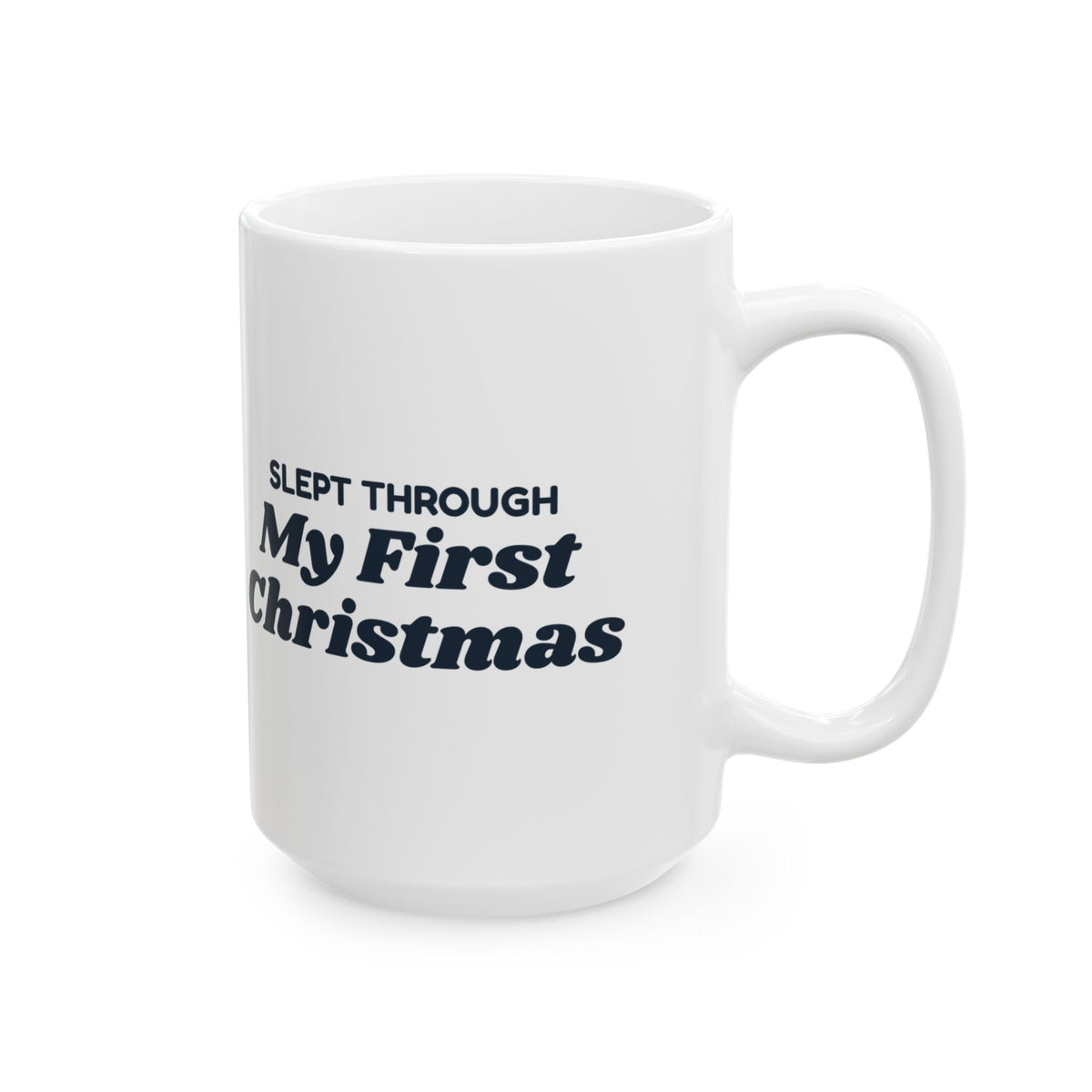 Funny Christmas Coffee Mug Slept Through My First Christmas Baby