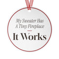Funny Christmas Ornament My Sweater Has A Tiny Fireplace It Works