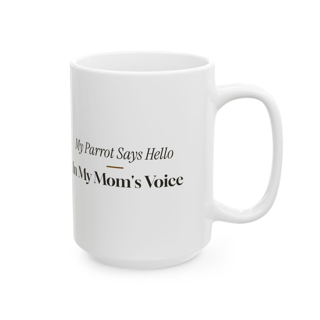 Funny Parrot Coffee Mug My Parrot Says Hello In My Mom's Voice
