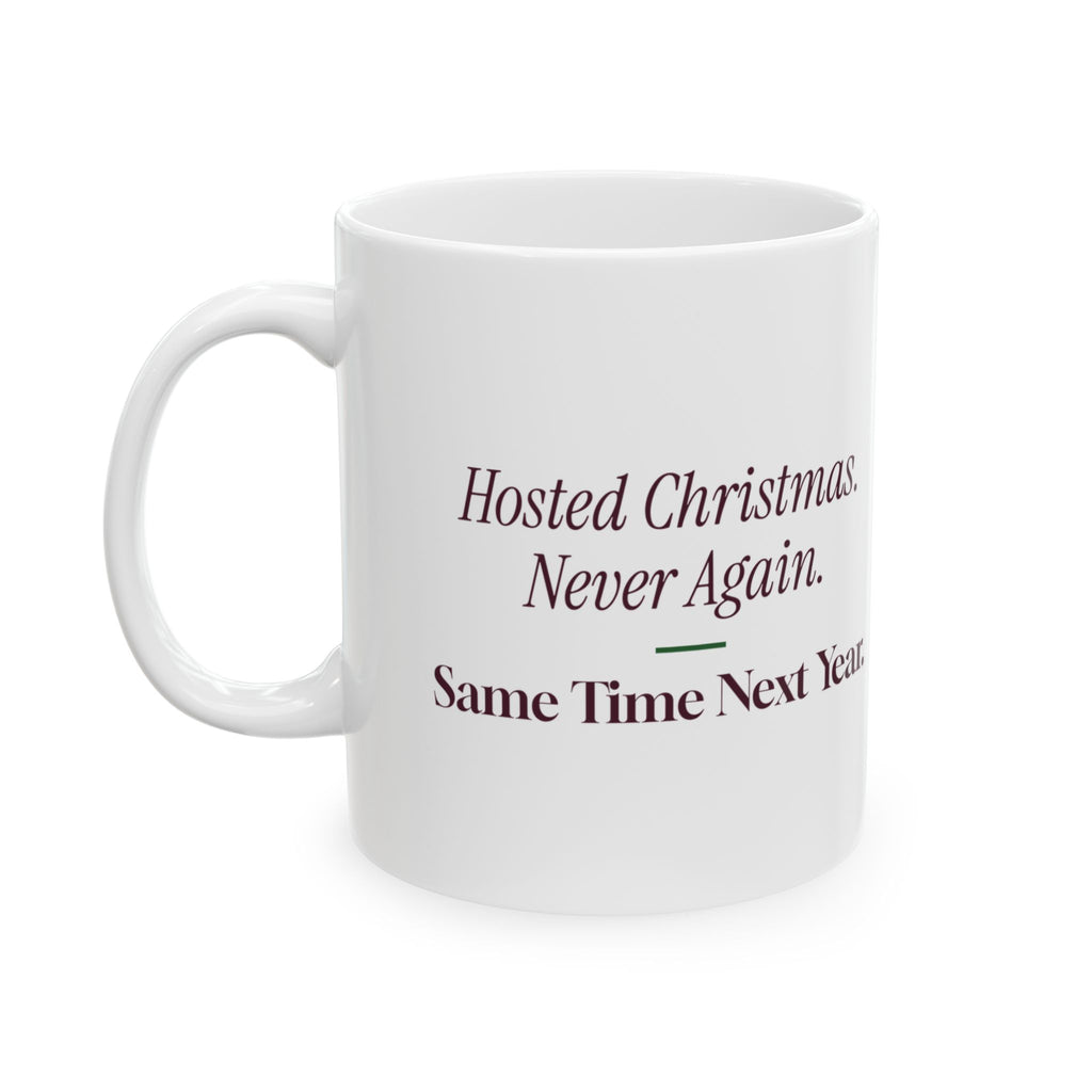 Funny Christmas Coffee Mug Hosted Christmas Never Again Next Year