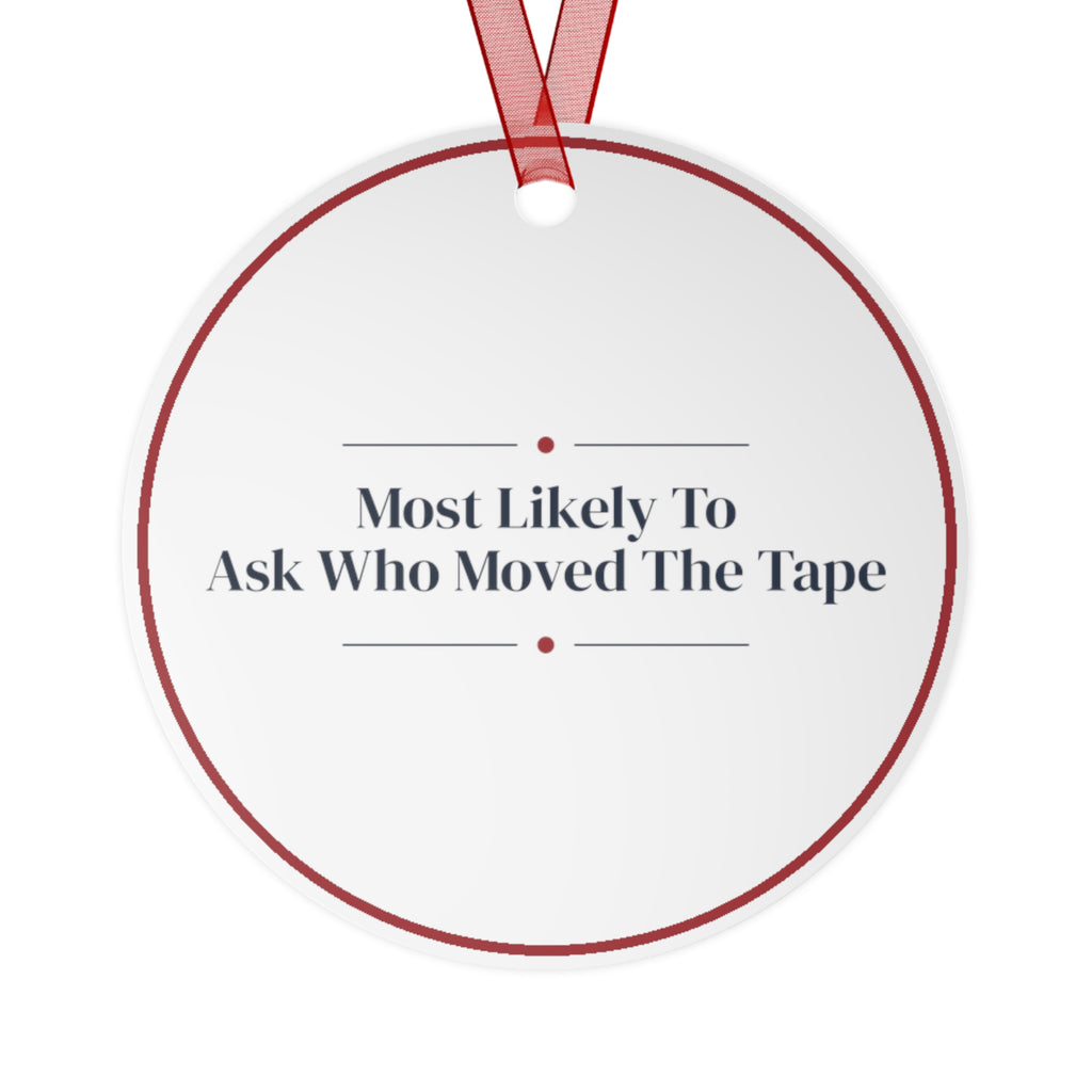 Funny Christmas Ornament Most Likely To Ask Who Moved The Tape
