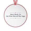 Funny Christmas Ornament Most Likely To Ask Who Moved The Tape