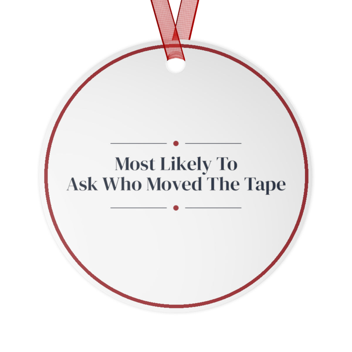 Funny Christmas Ornament Most Likely To Ask Who Moved The Tape