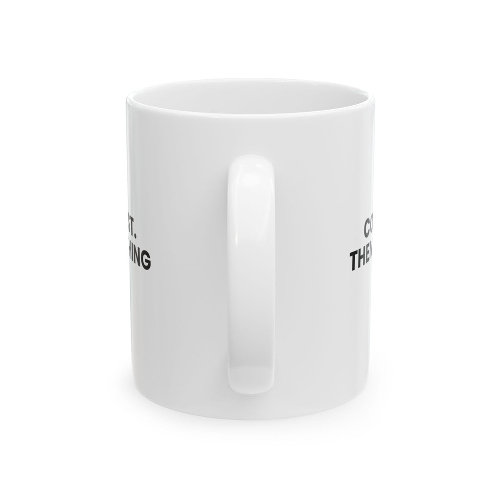 Funny Coffee Mug Coffee First Then Everything Else