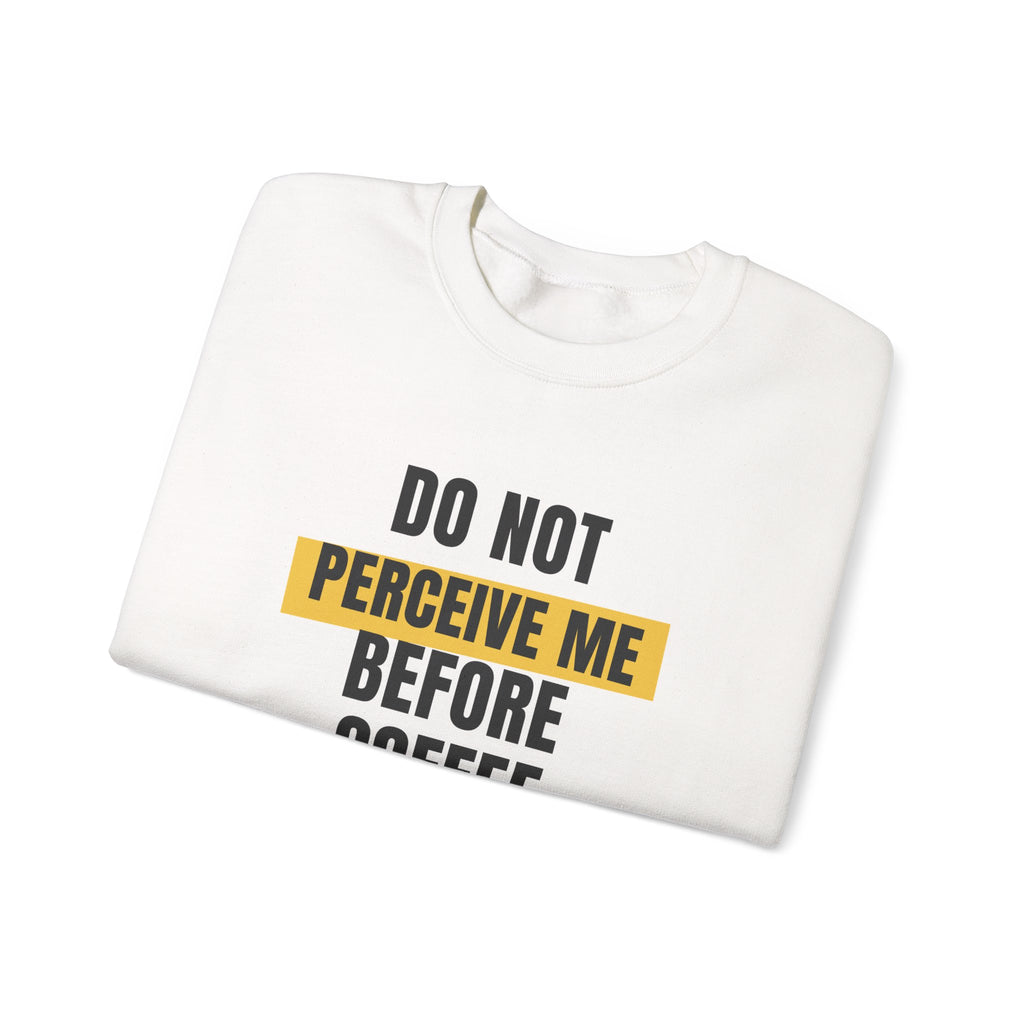 Funny Coffee Sweatshirt Do Not Perceive Me Before Coffee