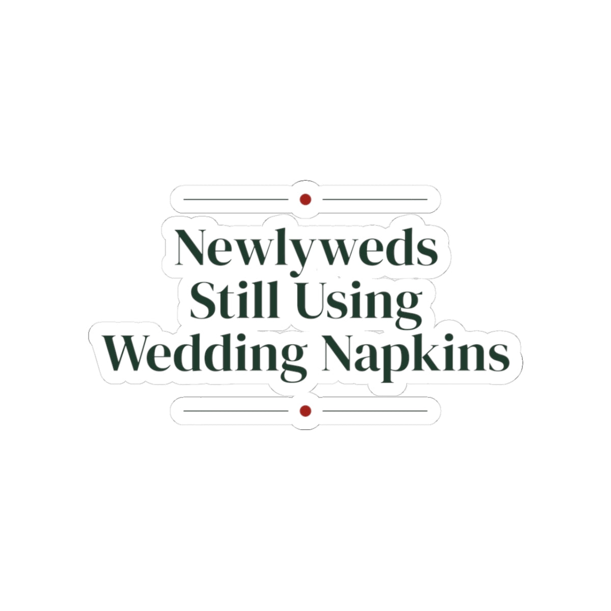 Funny Newlywed Christmas Sticker Still Using Our Wedding Napkins