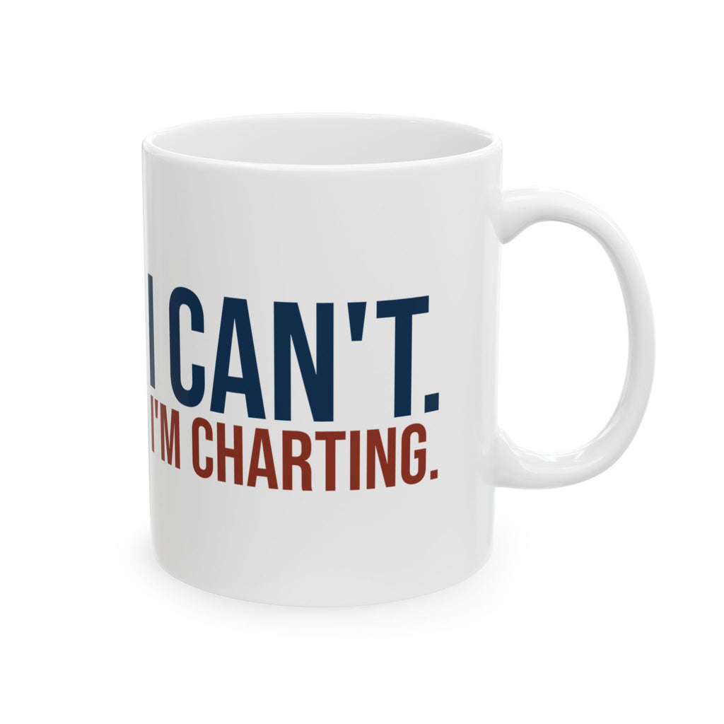 Funny Nurse Coffee Mug I Can't I'm Charting For Nurses