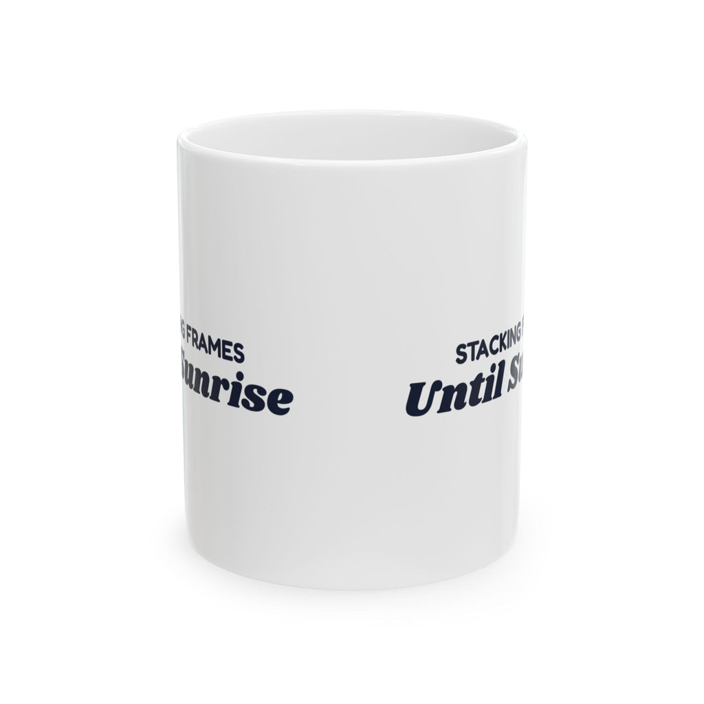 Funny Astrophotography Coffee Mug Stacking Frames Until Sunrise