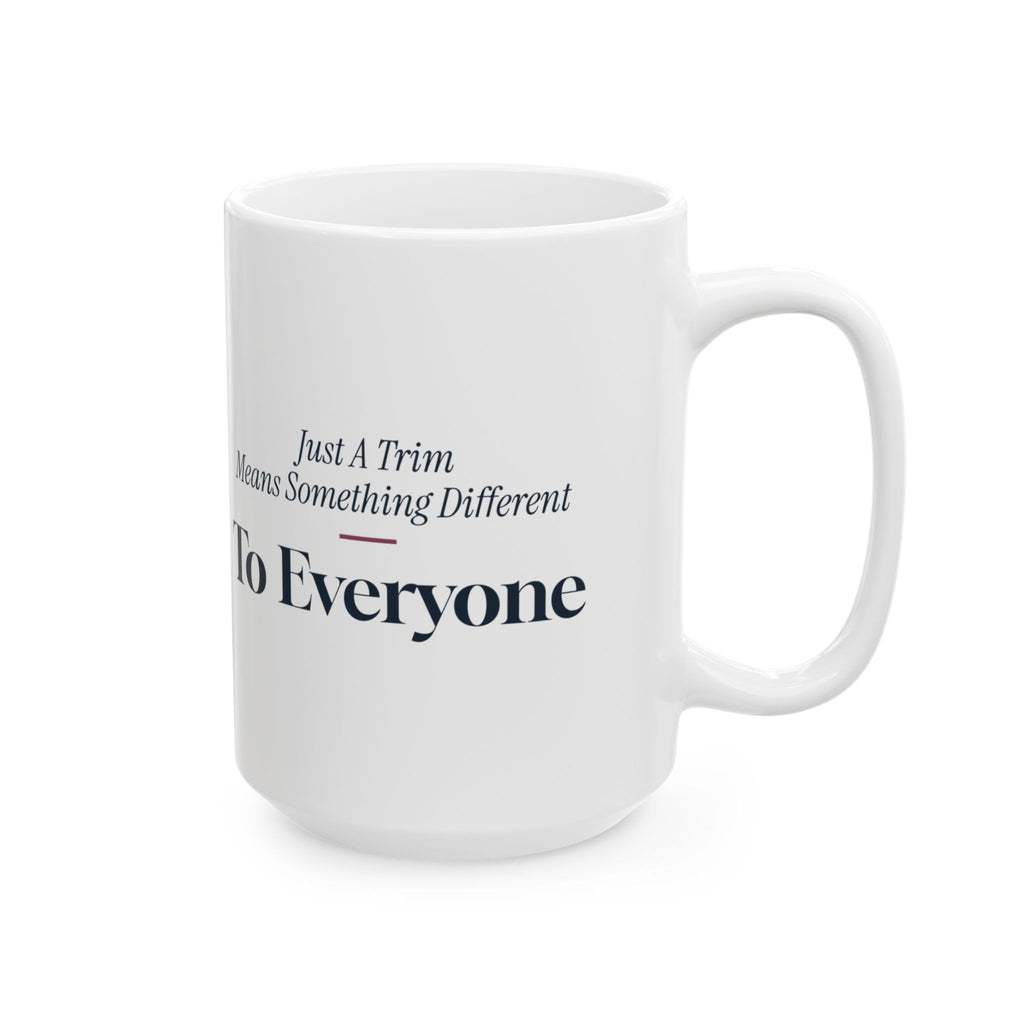Funny Hairstylist Coffee Mug Just A Trim Means Something Different