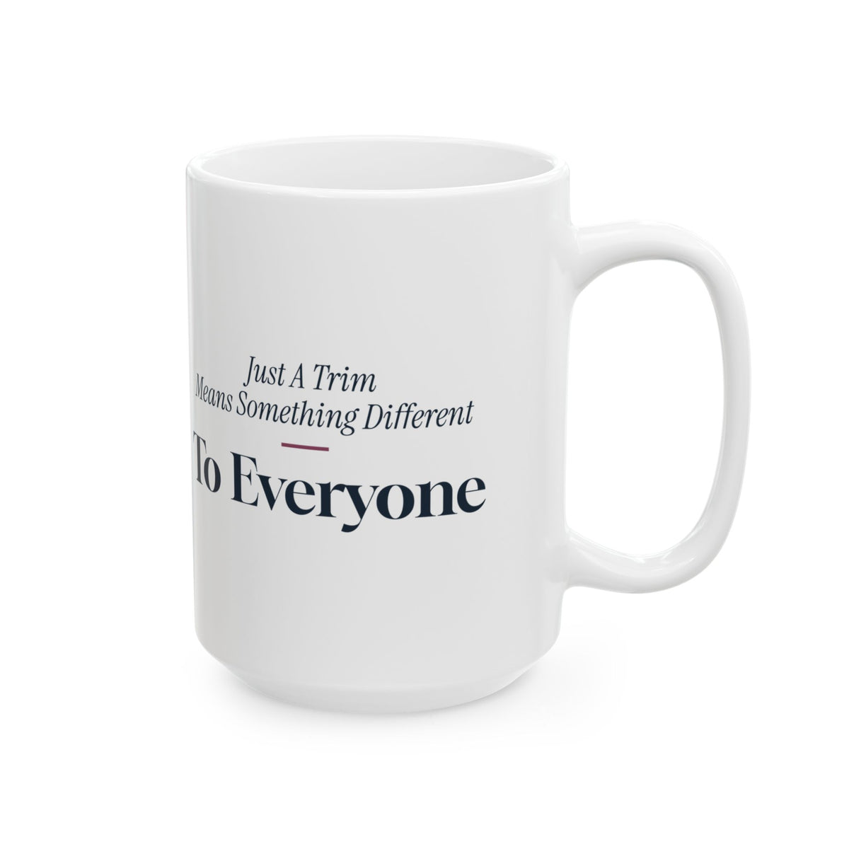 Funny Hairstylist Coffee Mug Just A Trim Means Something Different