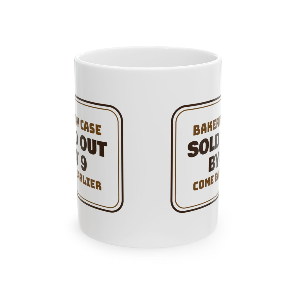 Funny Baker Coffee Mug Sold Out By 9 Come Earlier Bakery Sign