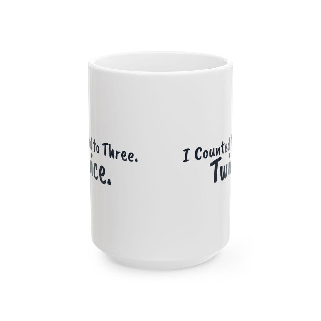 Funny Mom Coffee Mug I Counted to Three Twice
