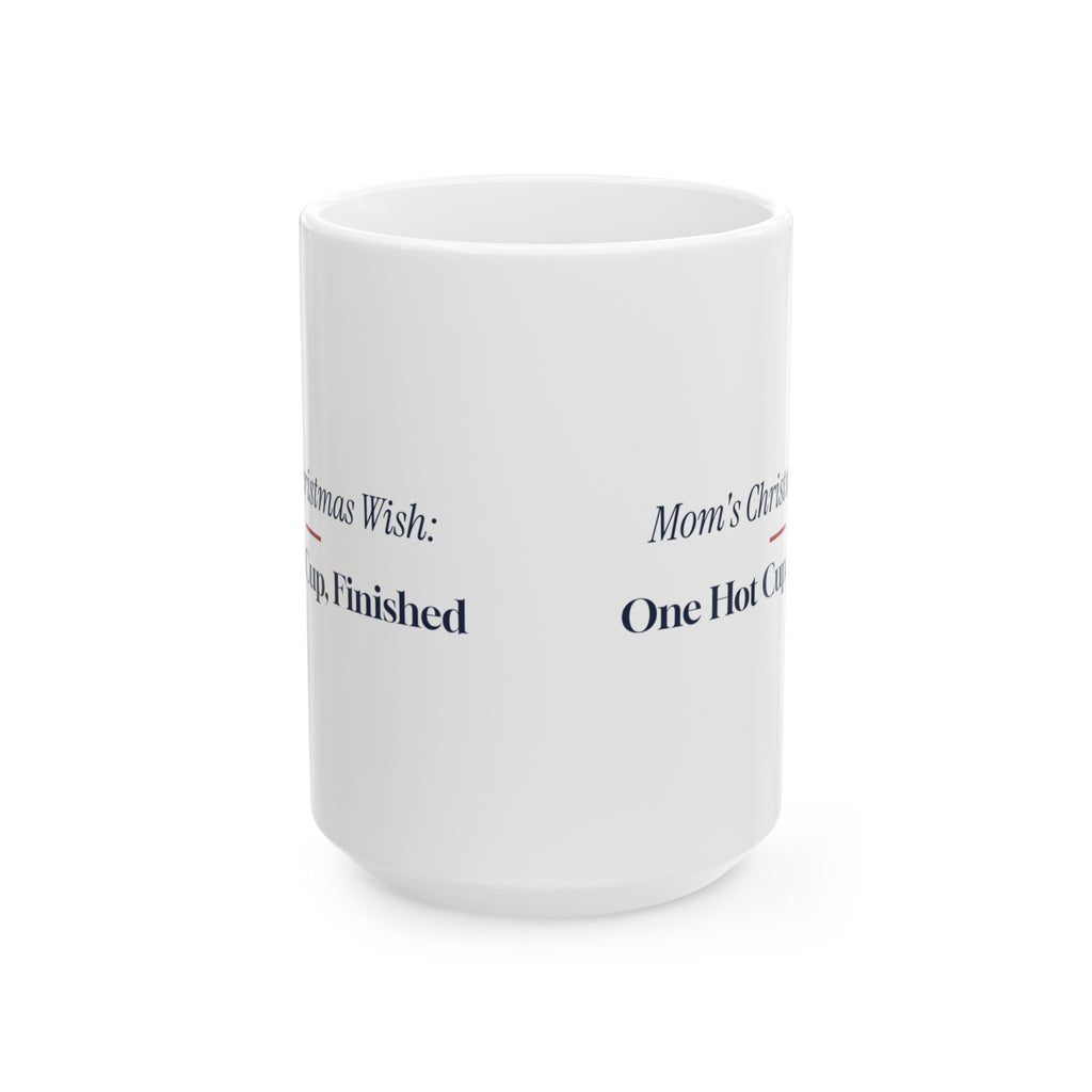 Funny Christmas Coffee Mug Mom's Christmas Wish One Hot Cup Finished