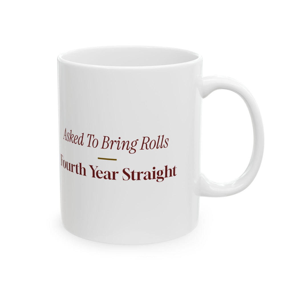 Funny Christmas Coffee Mug Asked To Bring Rolls Fourth Year Straight