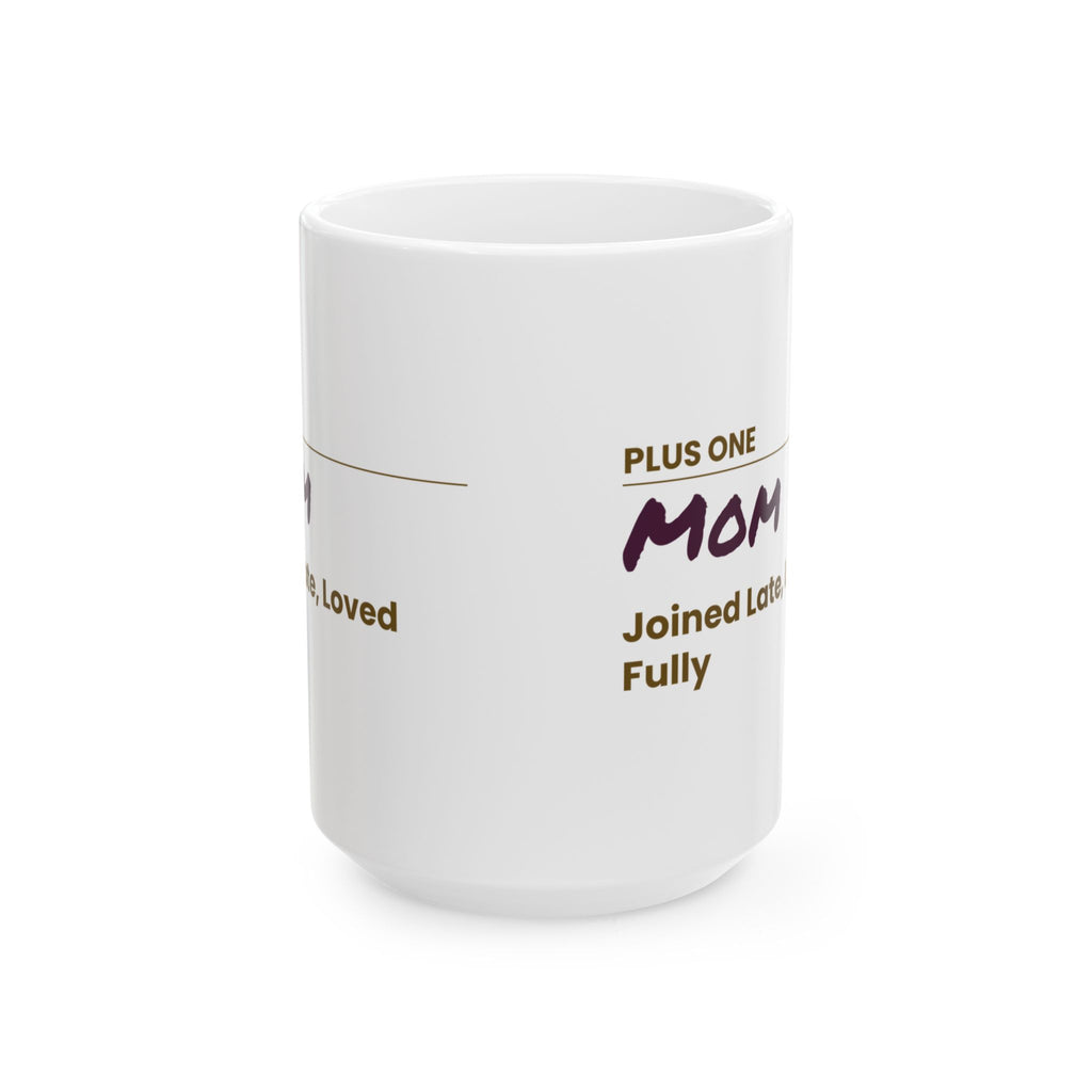 Mother's Day Coffee Mug Plus One Mom Joined Late Loved Fully