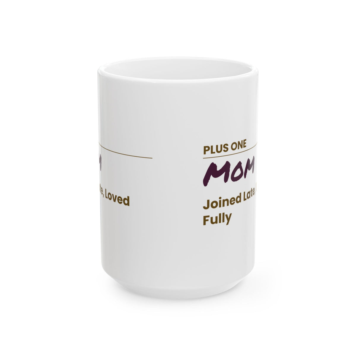 Mother's Day Coffee Mug Plus One Mom Joined Late Loved Fully