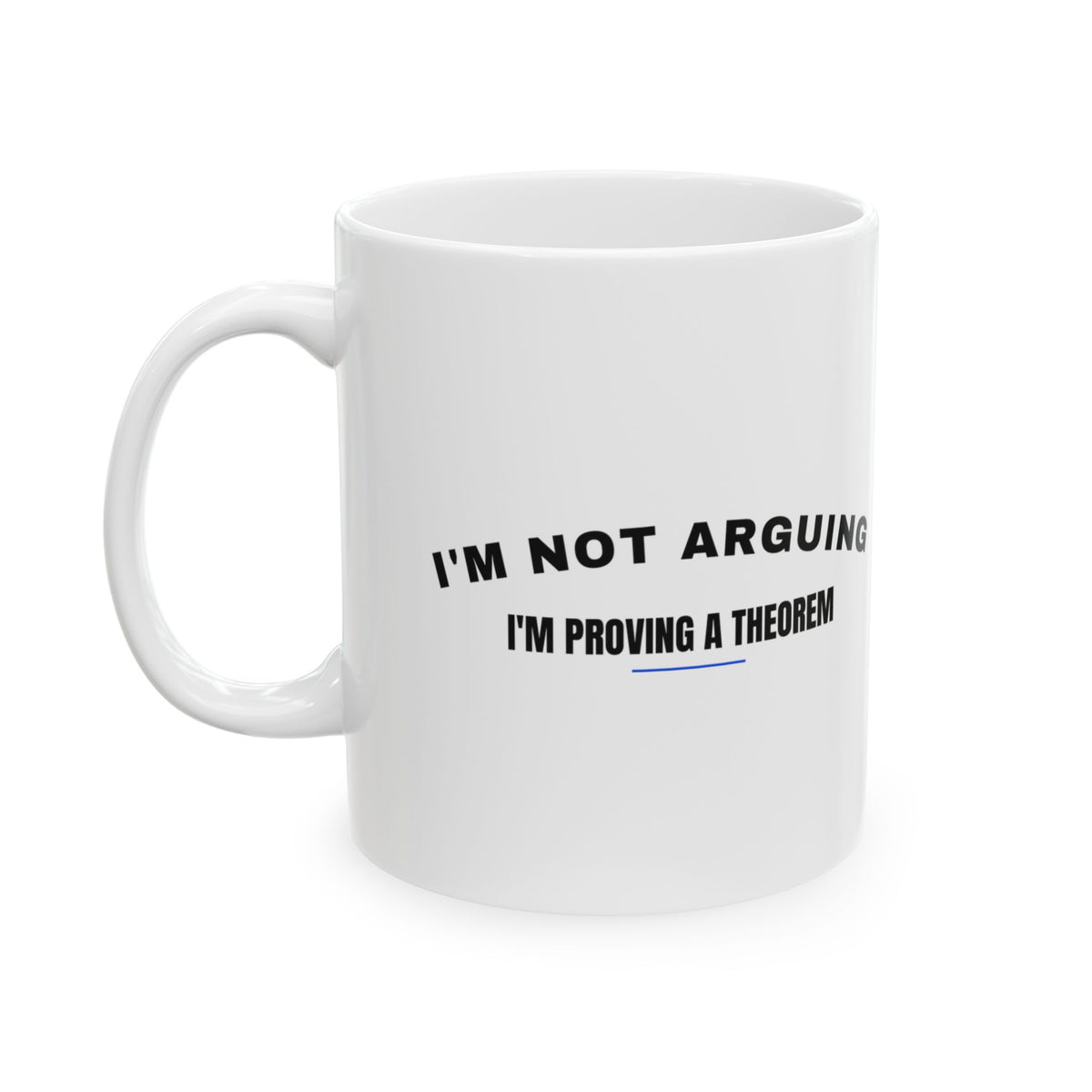 Math Lover Coffee Mug I'm Not Arguing I'm Proving