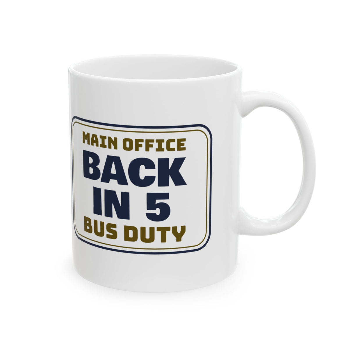 Funny Principal Coffee Mug Main Office Back In 5 Bus Duty Sign