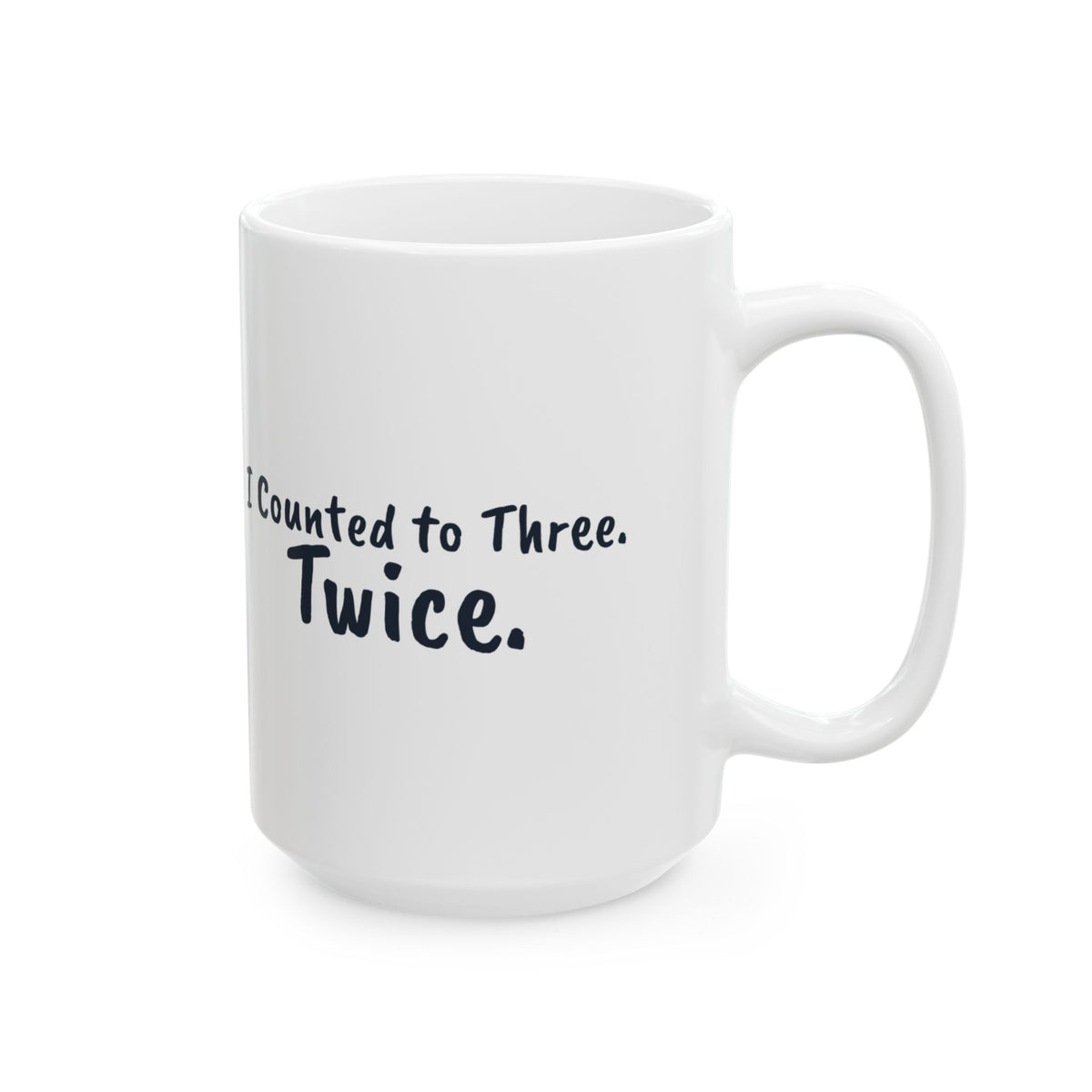 Funny Mom Coffee Mug I Counted to Three Twice