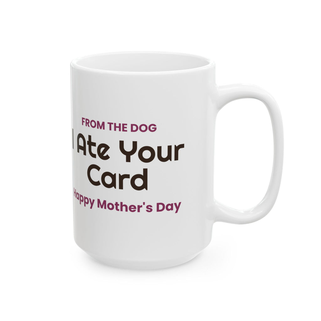 Funny Dog Mom Mother's Day Coffee Mug From The Dog I Ate Your Card