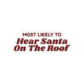 Funny Christmas Family Sticker Most Likely To Hear Santa On The Roof