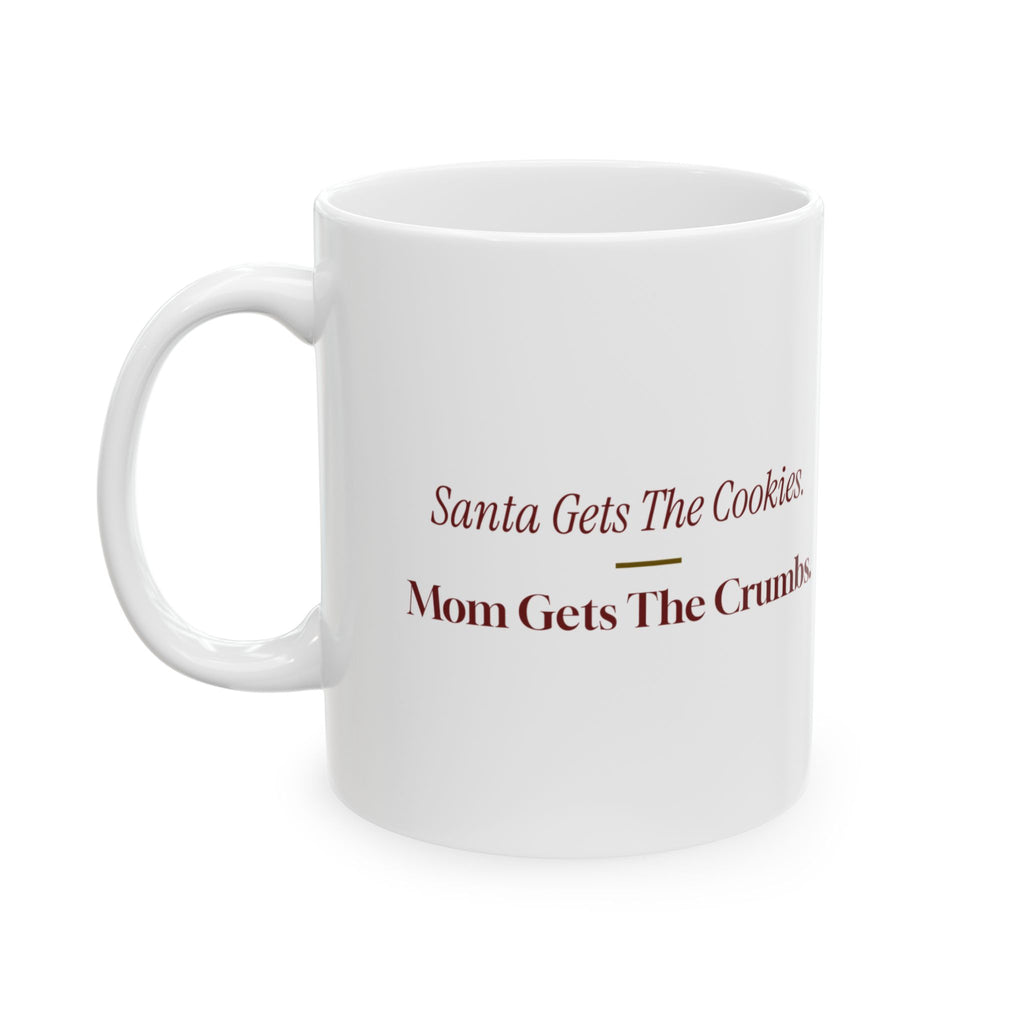 Funny Christmas Mom Coffee Mug Santa Gets The Cookies Mom Gets The Crumbs