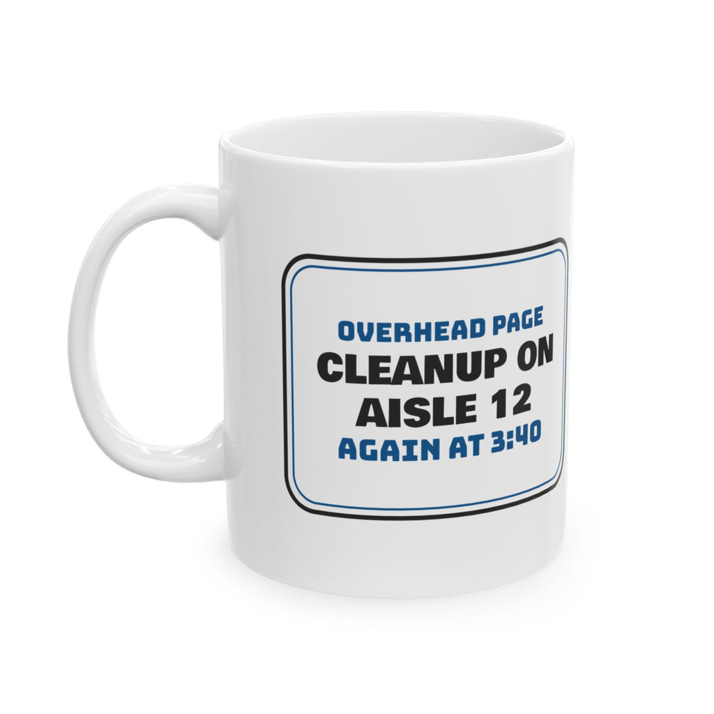 Funny Retail Coffee Mug Cleanup On Aisle 12 Again At 3:40